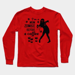 I'm a mum zombie before Long Sleeve T-Shirt